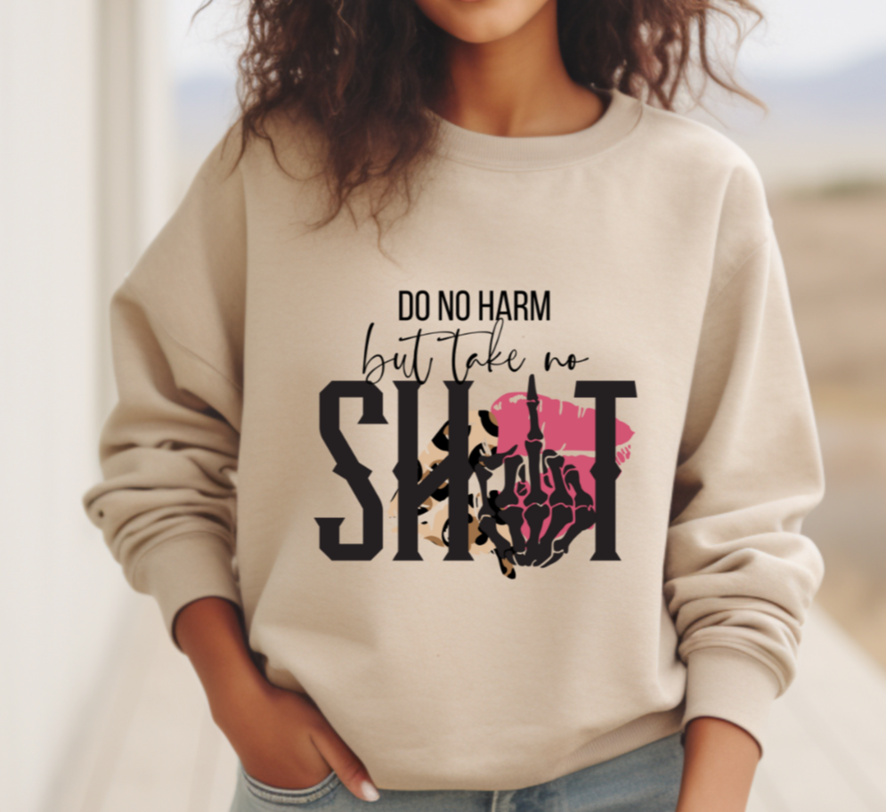 Do No Harm But Take No Shit Sweatshirt