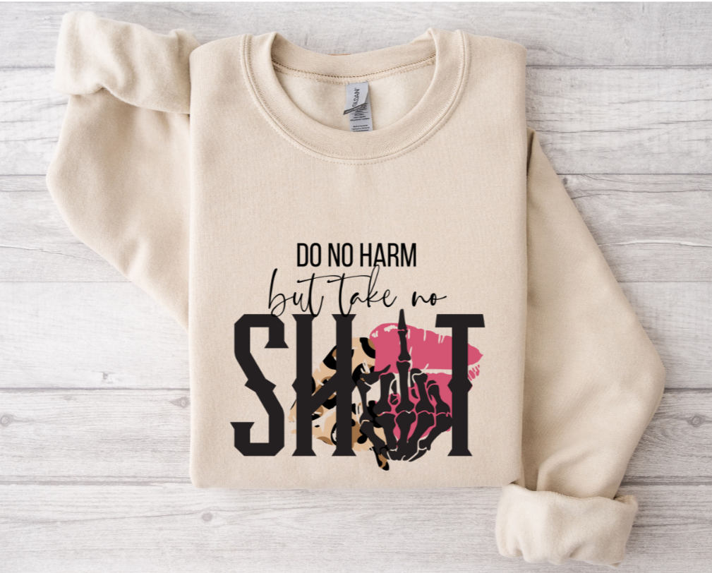 Do No Harm But Take No Shit Sweatshirt