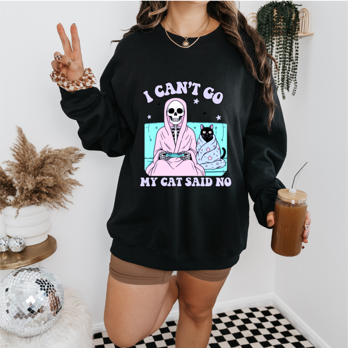 I Can't My Cat Said No Sweatshirt