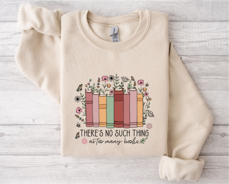 There's No Such Thing as Too Many Books SWEATSHIRT