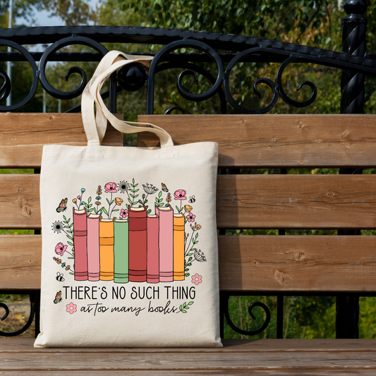 There's No Such Thing As too Many Books Tote Bag